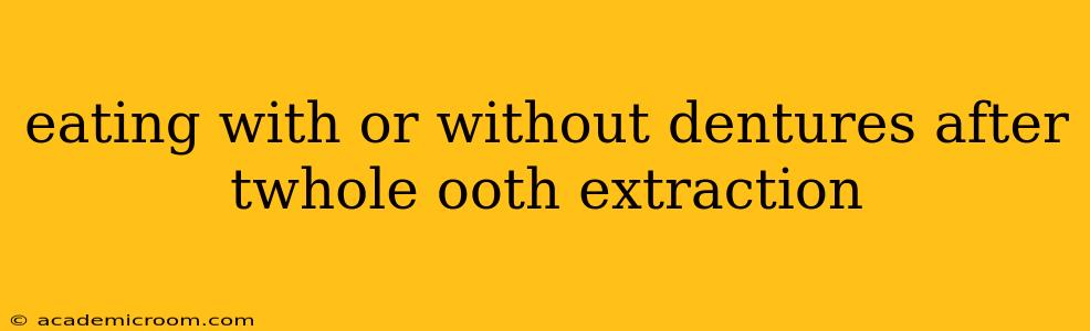 eating with or without dentures after twhole ooth extraction
