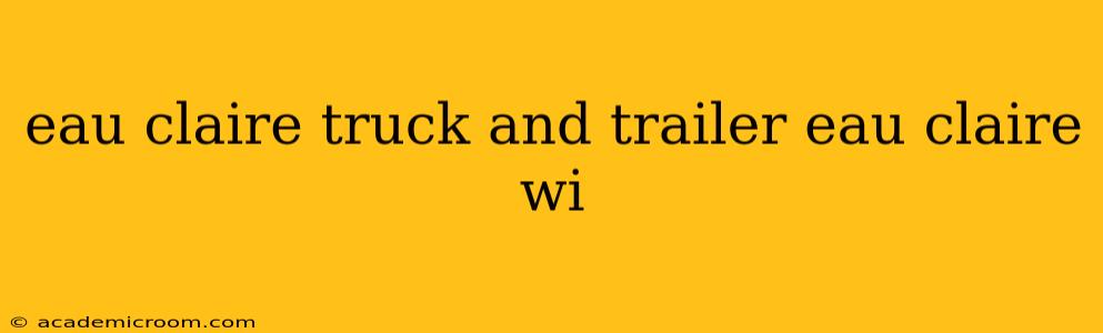 eau claire truck and trailer eau claire wi