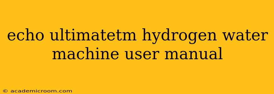 echo ultimatetm hydrogen water machine user manual