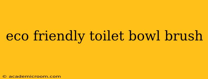 eco friendly toilet bowl brush