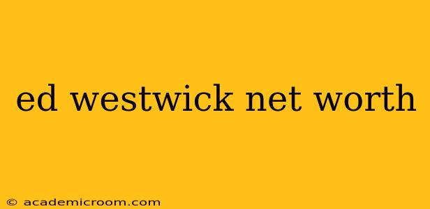 ed westwick net worth