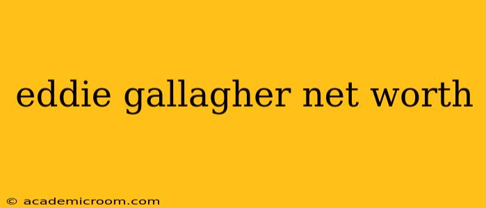 eddie gallagher net worth