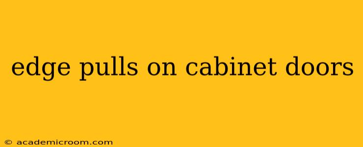 edge pulls on cabinet doors