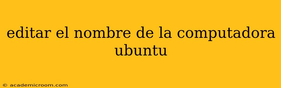editar el nombre de la computadora ubuntu
