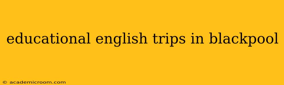 educational english trips in blackpool