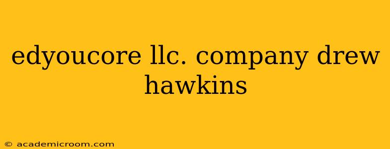 edyoucore llc. company drew hawkins