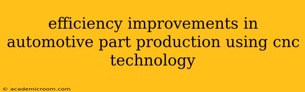 efficiency improvements in automotive part production using cnc technology