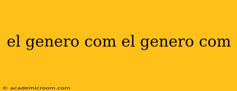 el genero com el genero com