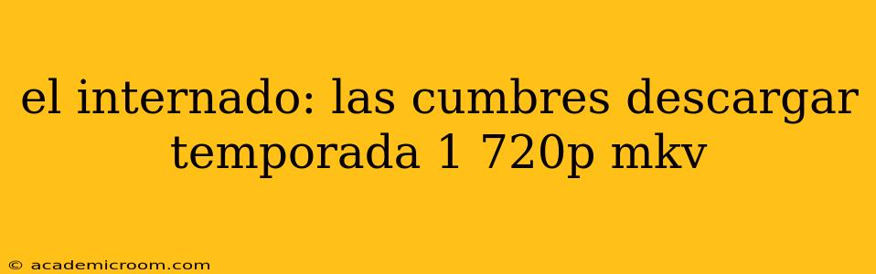 el internado: las cumbres descargar temporada 1 720p mkv