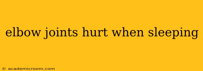 elbow joints hurt when sleeping