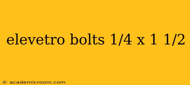 elevetro bolts 1/4 x 1 1/2