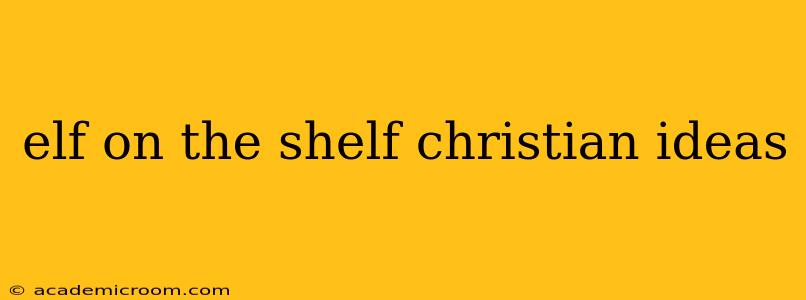 elf on the shelf christian ideas