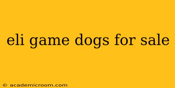 eli game dogs for sale