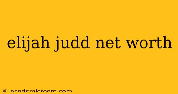 elijah judd net worth