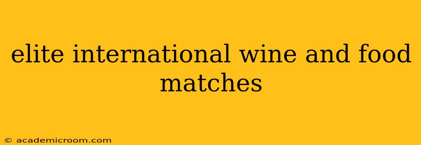elite international wine and food matches
