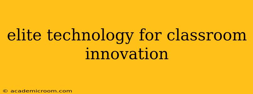 elite technology for classroom innovation