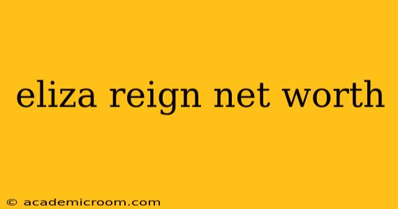 eliza reign net worth