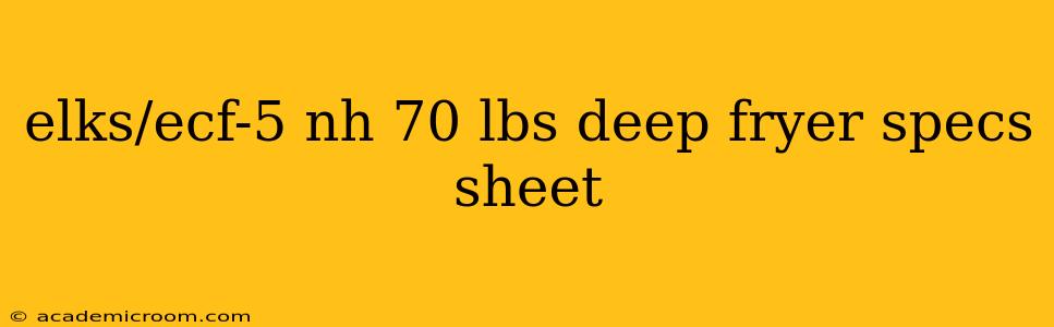 elks/ecf-5 nh 70 lbs deep fryer specs sheet