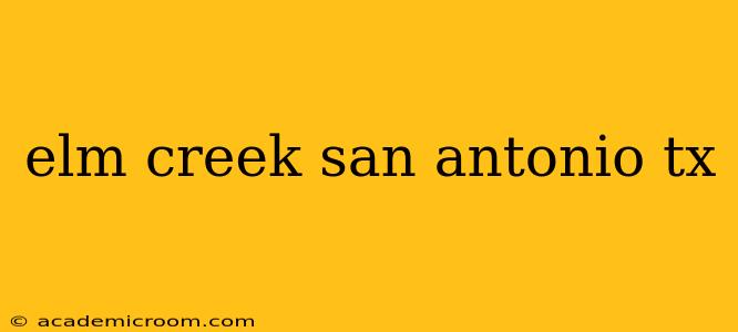 elm creek san antonio tx