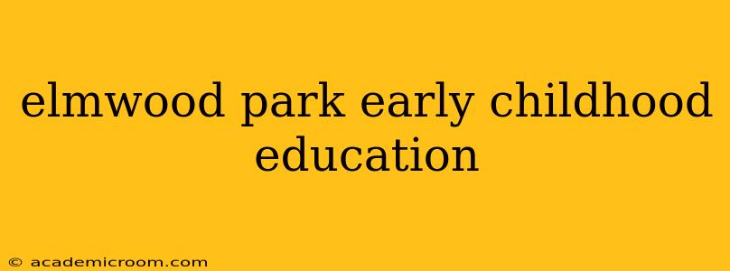 elmwood park early childhood education