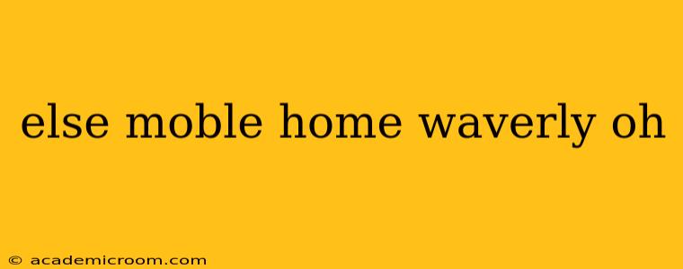 else moble home waverly oh