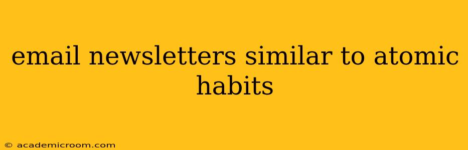email newsletters similar to atomic habits
