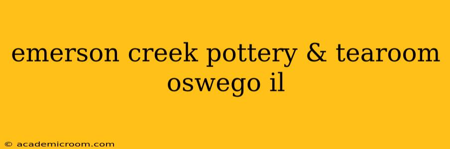 emerson creek pottery & tearoom oswego il