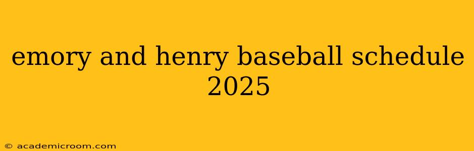 emory and henry baseball schedule 2025