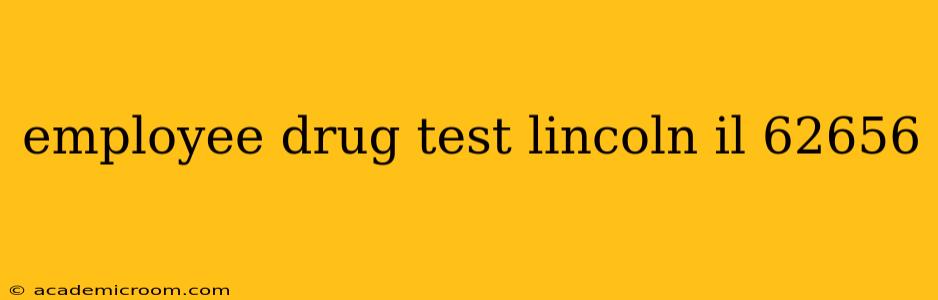employee drug test lincoln il 62656