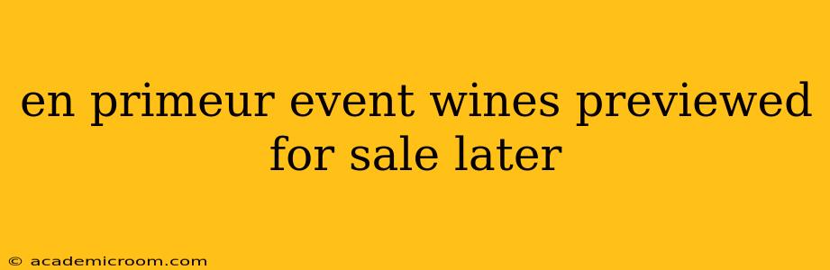 en primeur event wines previewed for sale later