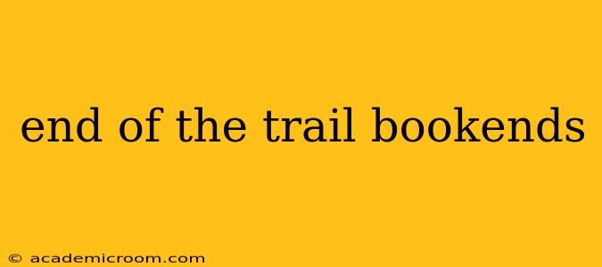 end of the trail bookends