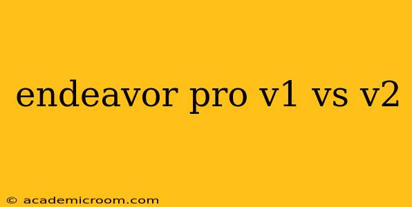 endeavor pro v1 vs v2