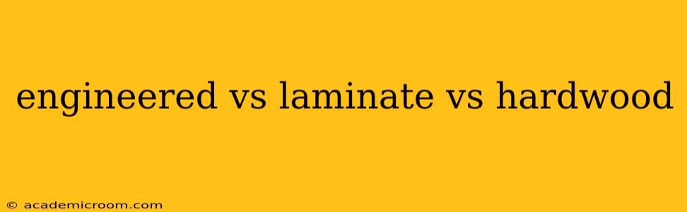 engineered vs laminate vs hardwood