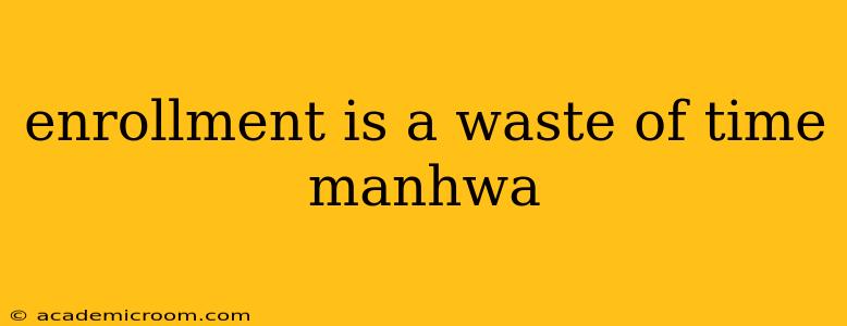 enrollment is a waste of time manhwa