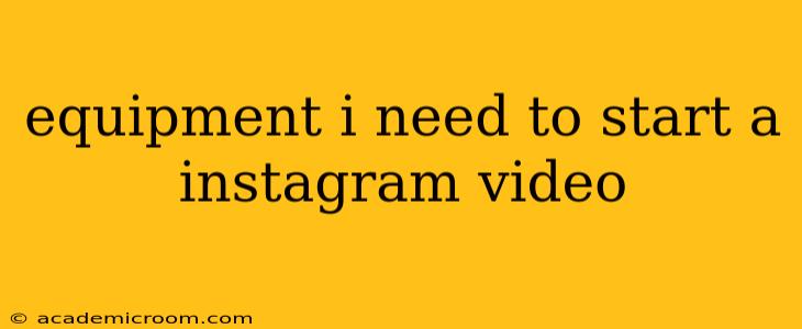 equipment i need to start a instagram video