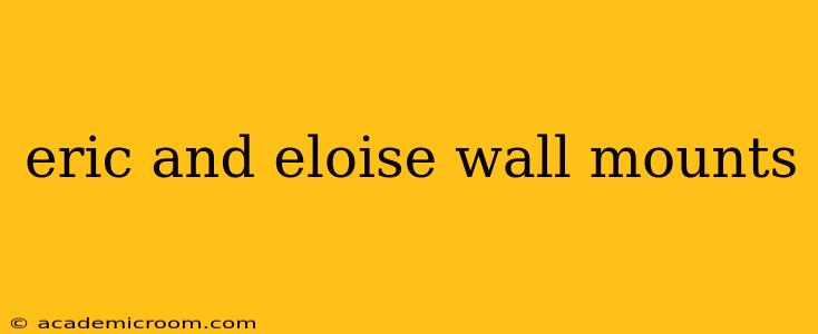 eric and eloise wall mounts
