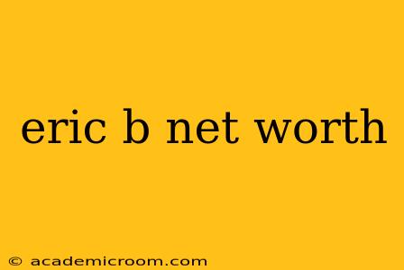 eric b net worth