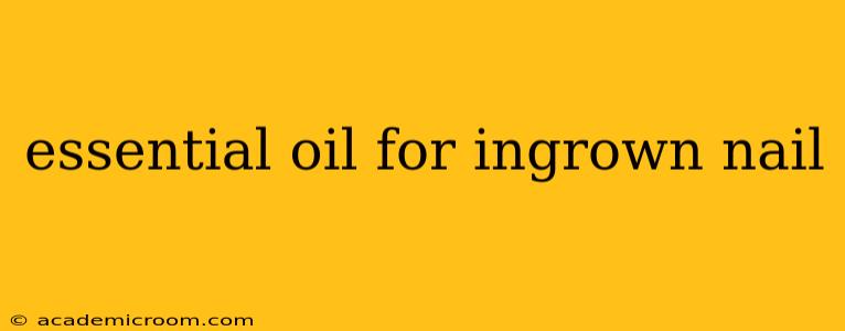 essential oil for ingrown nail