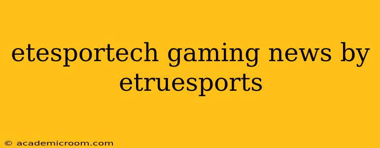 etesportech gaming news by etruesports