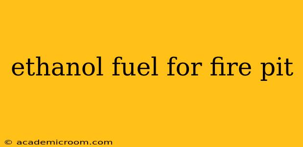 ethanol fuel for fire pit