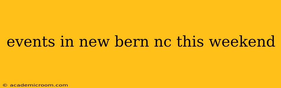 events in new bern nc this weekend