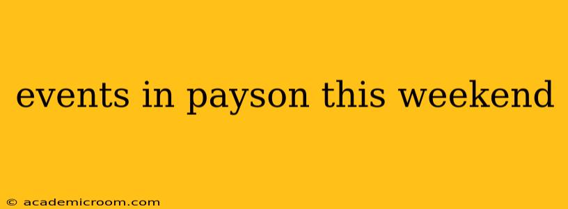 events in payson this weekend