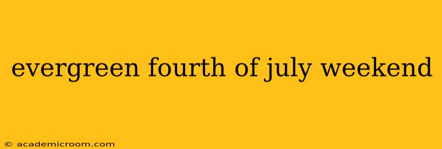 evergreen fourth of july weekend