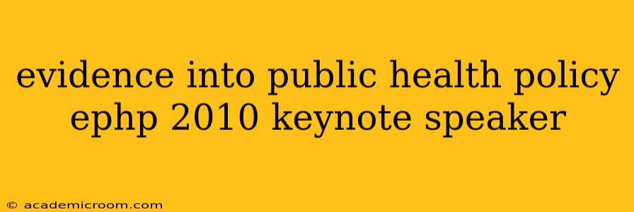 evidence into public health policy ephp 2010 keynote speaker