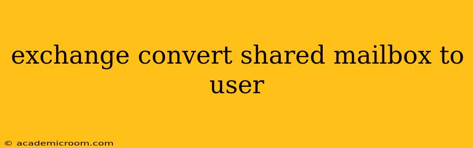 exchange convert shared mailbox to user