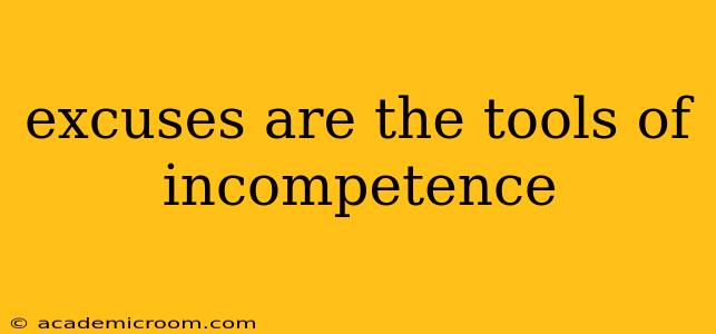 excuses are the tools of incompetence