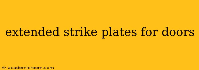 extended strike plates for doors