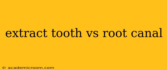 extract tooth vs root canal