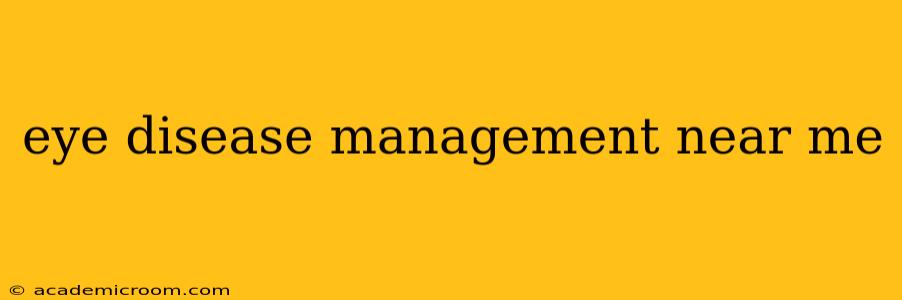 eye disease management near me