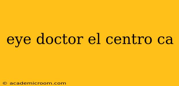 eye doctor el centro ca